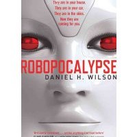 Book Review: Robopocalypse by Daniel H Wilson