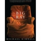 Big Ray by Michael Kimball Big Ray by Michael Kimball: A personal response